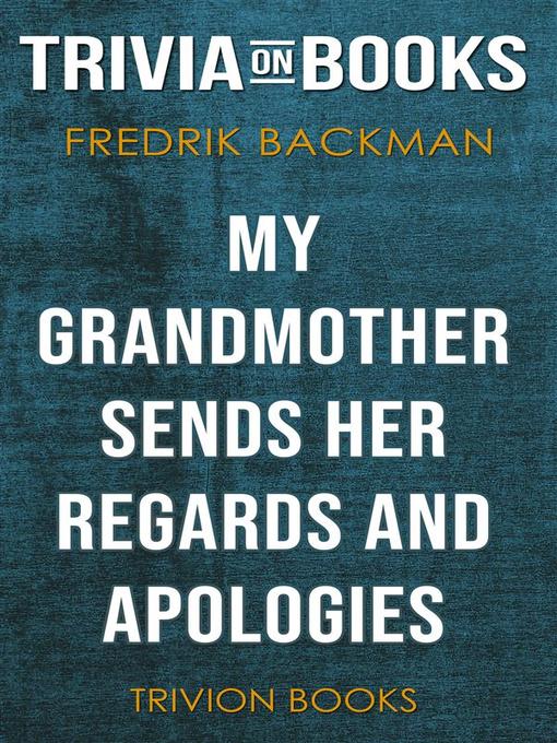 Title details for My Grandmother Sends Her Regards and Apologies by Fredrik Backman (Trivia-On-Books) by Trivion Books - Wait list